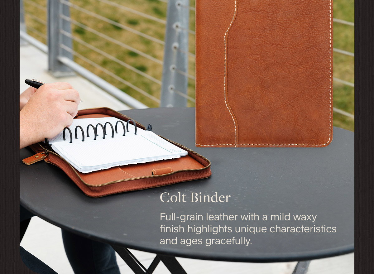 Colt Binder. Full-grain leather with a mild waxy finish highlights unique characteristics and ages gracefully..