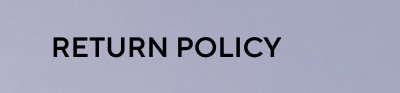 RETURN POLICY