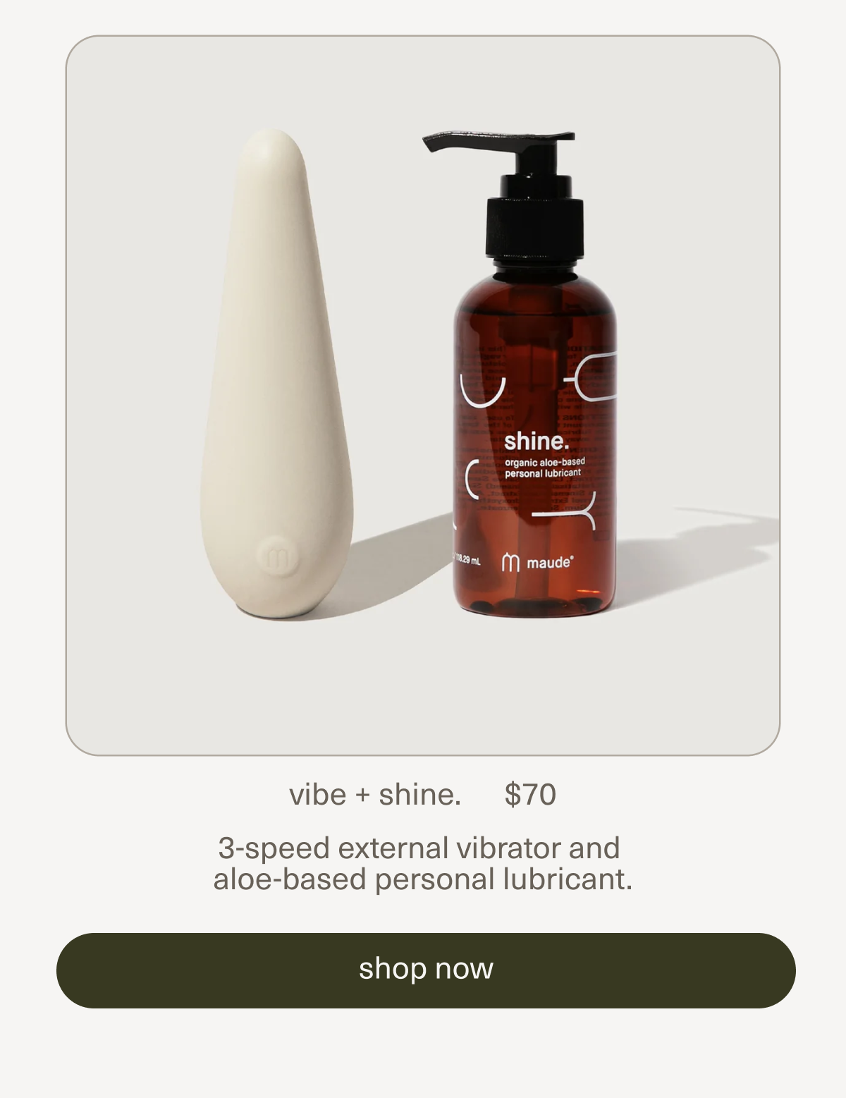 vibe + shine. | $70 | 3-speed external vibrator and aloe-based personal lubricant.