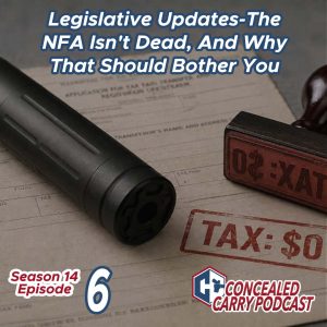 S14E6 Legislative Updates, the NFA isn't dead