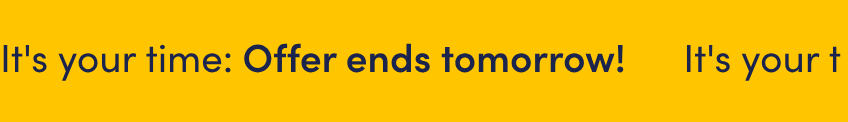It's your time: Offer ends tomorrow