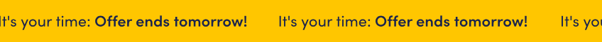 It's your time: Offer ends tomorrow