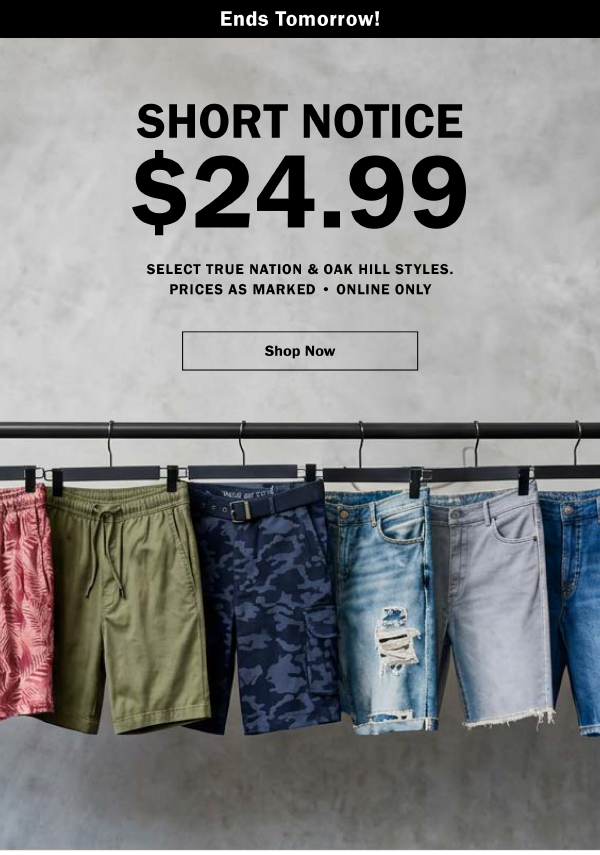 Ends tomorrow! SHORT NOTICE $24.99. SELECT TRUE NATION & OAK HILL STYLES. PRICES AS MARKED • ONLINE ONLY. Shop Now