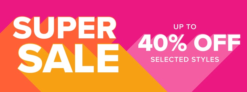 Huge Super Sale - Up to 40% off selected styles 