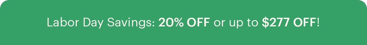 Labor Day Savings: 20% OFF or up to $277 OFF!