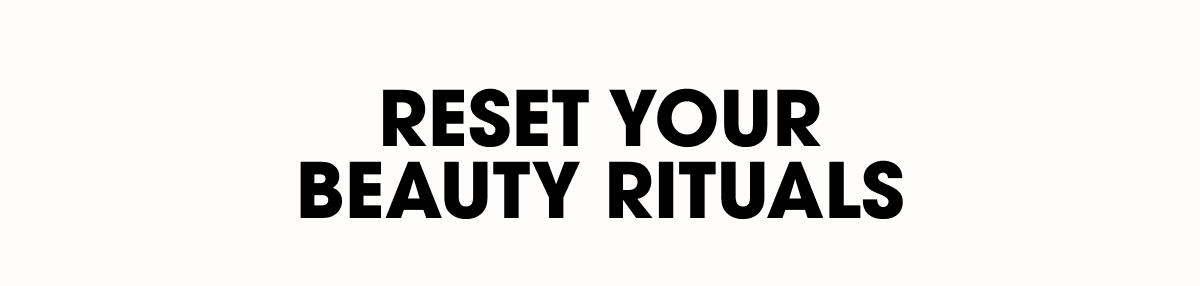 RESET YOUR BEAUTY RITUALS