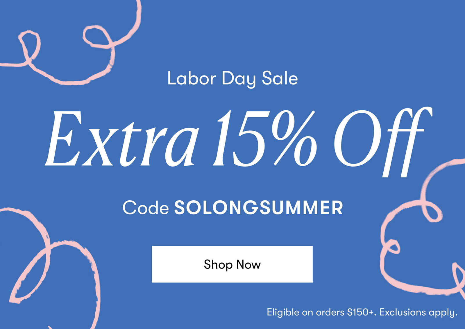 Extra 15% off $150+ sitewide, code SOLONGSUMMER