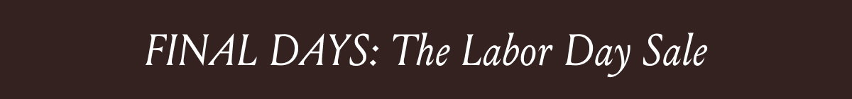 Final Days: The Labor Day Sale