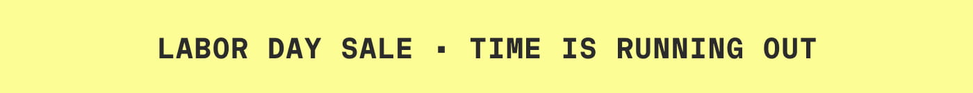 LABOR DAY SALE | TIME IS RUNNING OUT