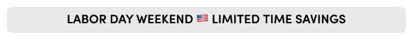 LABOR DAY WEEKEND 🇺🇸 LIMITED TIME SAVINGS