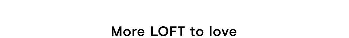More loft to love