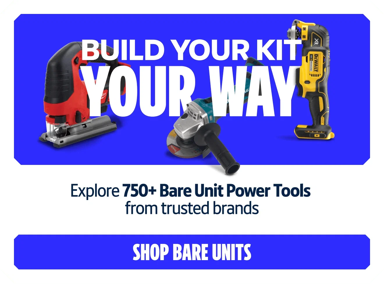 Build Your Kit Your Way. Explore 750+ Bare Unit Power Tools from trusted brands. Shop Bare Units.
