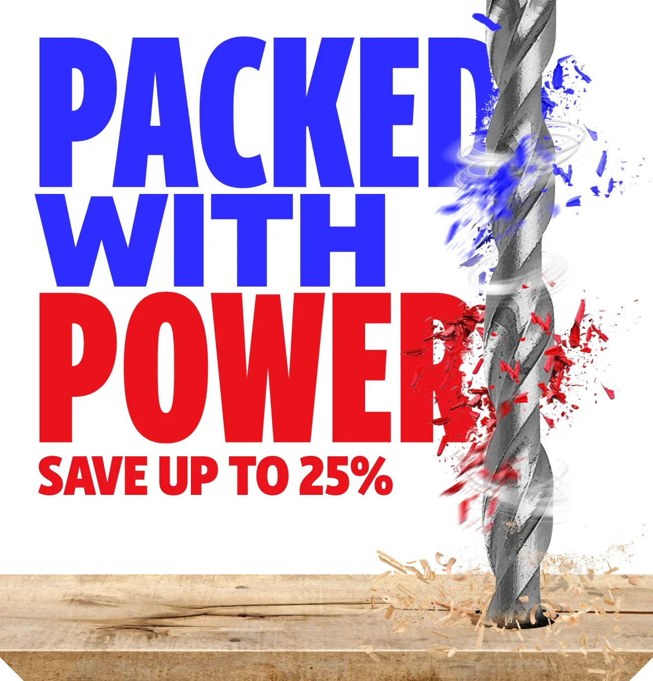 Packed With Power. Save Up To 25%.