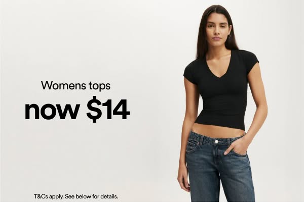 Womens tops now $14. T&Cs apply. See below for details.