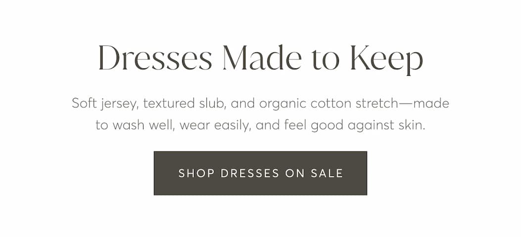 Dresses Made to Keep | Shop Dresses on Sale