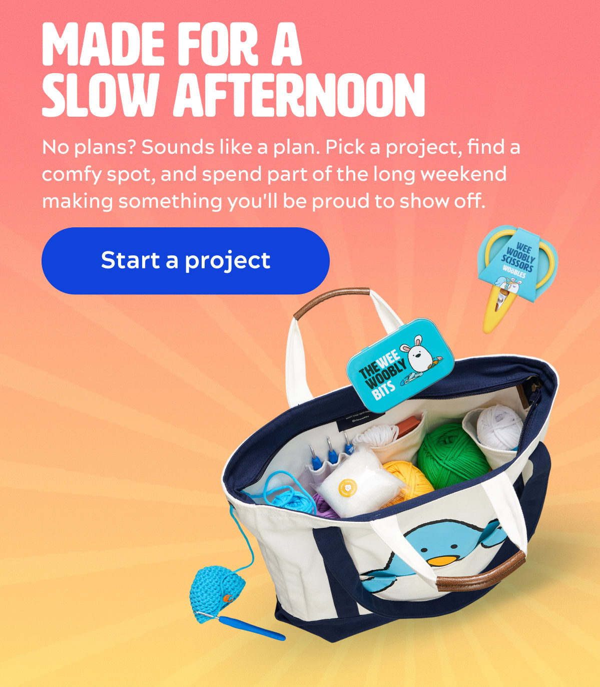 Made for a slow afternoon [Start a project]