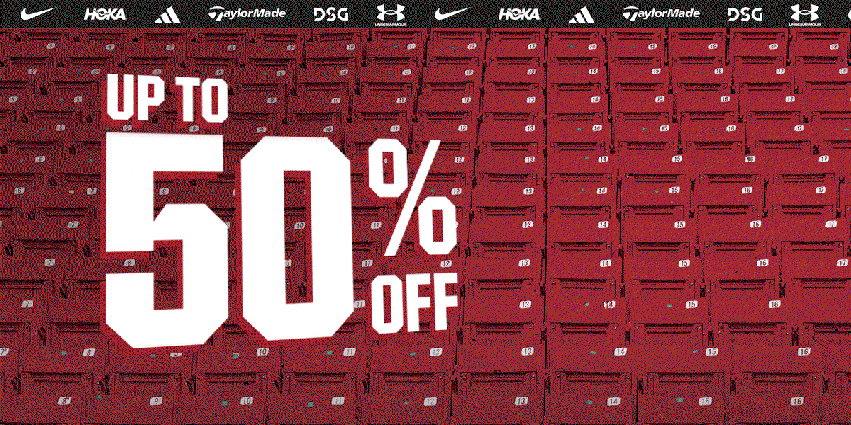 Up to 50% off. Nike, HOKA, adidas, Taylormade, DSG and Under Armour.