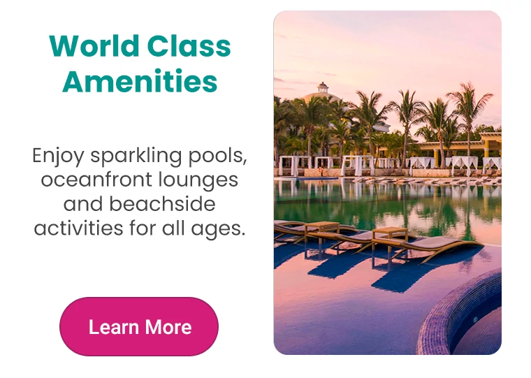 World Class Amenities Enjoy sparkling pools, oceanfront lounges and beachside activities for all ages