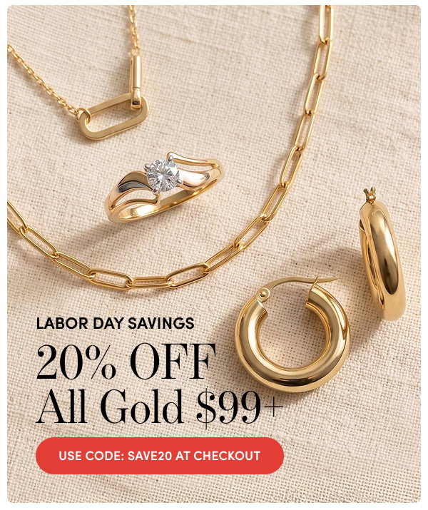 Labor Day Savings | 20% Off All Gold $99+ with Code: SAVE20