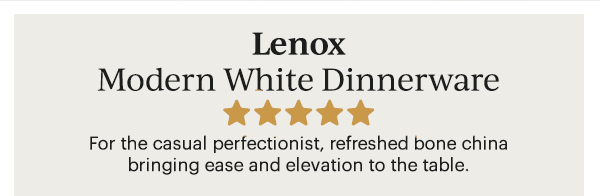 Lenox Modern White Dinnerware For the casual perfectionist, refreshed bone china bringing ease and elevation to the table.