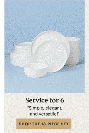 Service for 6 "Simple, elegant, and versatile!" SHOP THE 18-PIECE SET