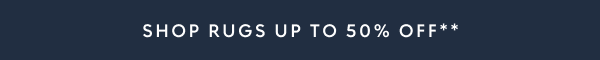 Rugs up to 50% off**