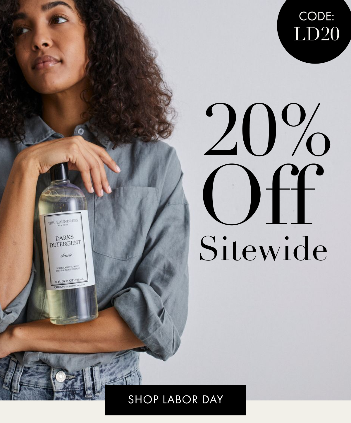 CODE: LD20 | 20% OFF Sitewide | SHOP LABOR DAY