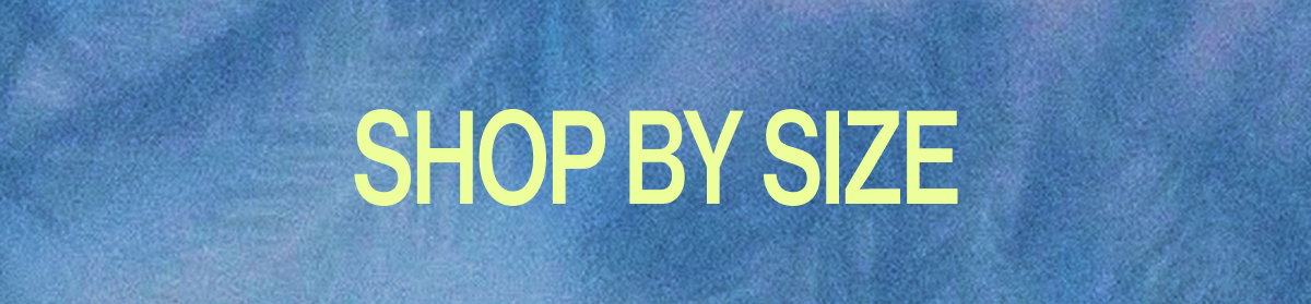 SHOP BY SIZE