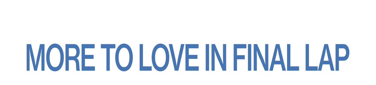 MORE TO LOVE IN FINAL LAP