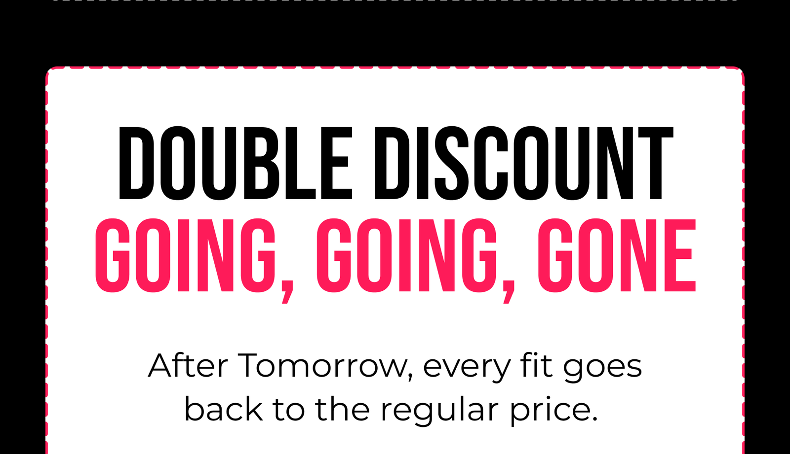 Double Discount Going, Going, Gone