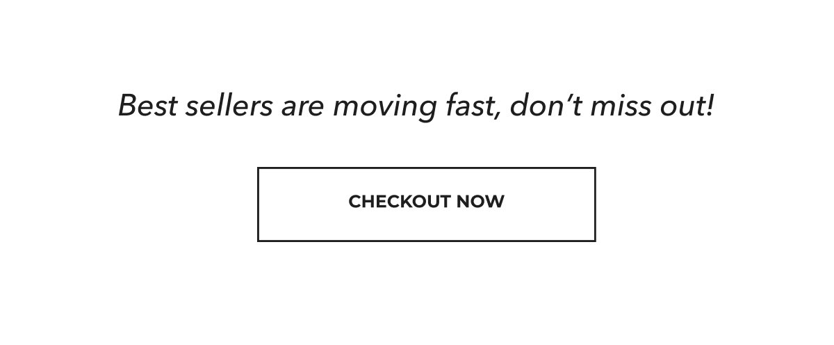 Best sellers are moving fast, don't miss out!