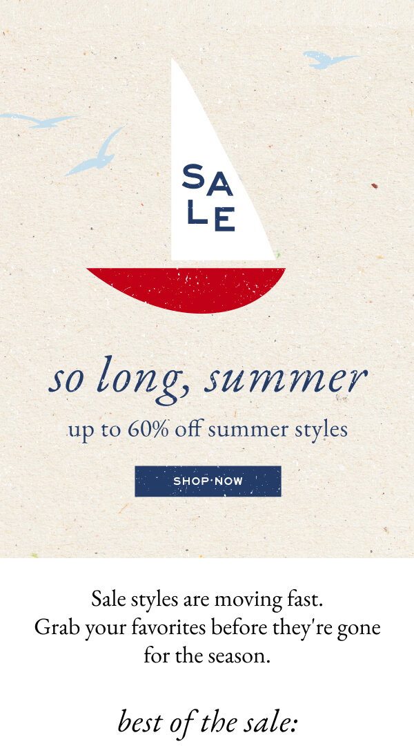 So Long, Summer - Up to 60% off summer styles - Shop now - Sale styles are moving fast. Grab your favorites before they're gone for the season.
