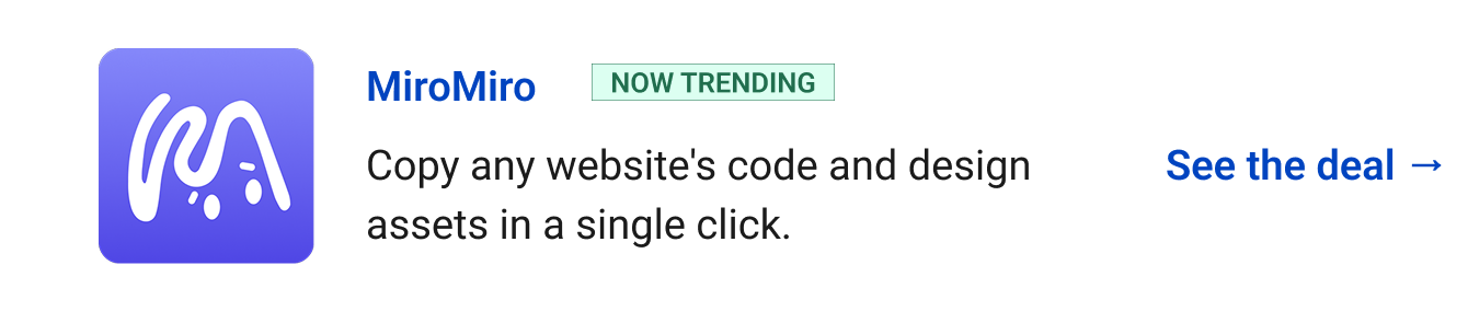 MiroMiro (Now Trending) - Copy any website's code and design assets in a single click. See the deal →
