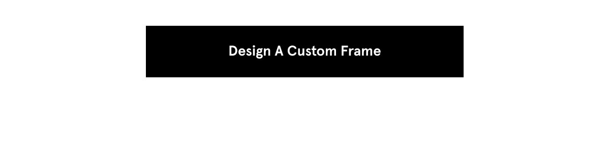 Design A Custom Frame