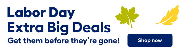 Labor Day Extra Big Deals Get them before they’re gone!. Shop now