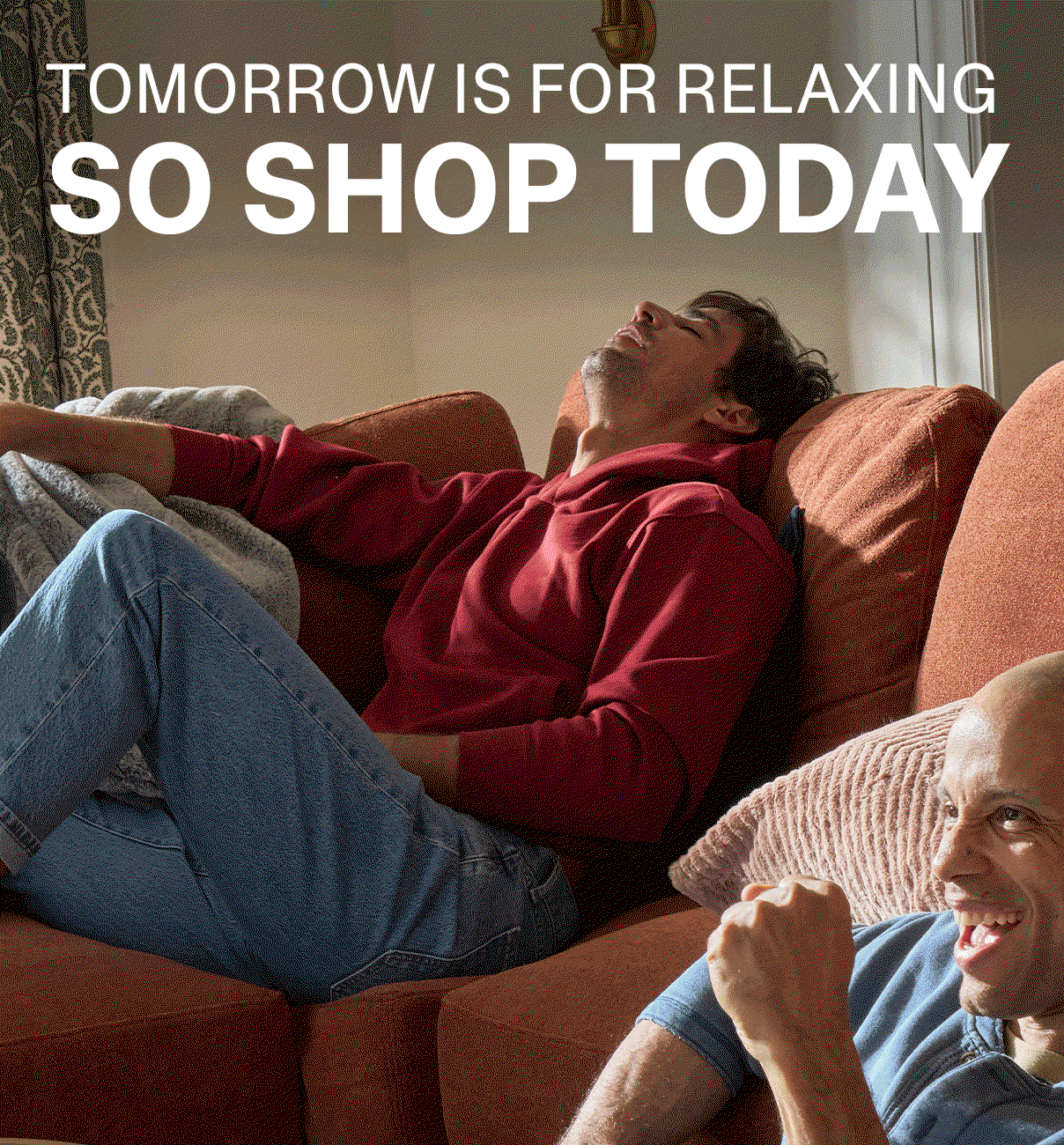 TOMORROW IS FOR RELAXING SO SHOP TODAY