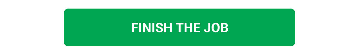 FINISH THE JOB