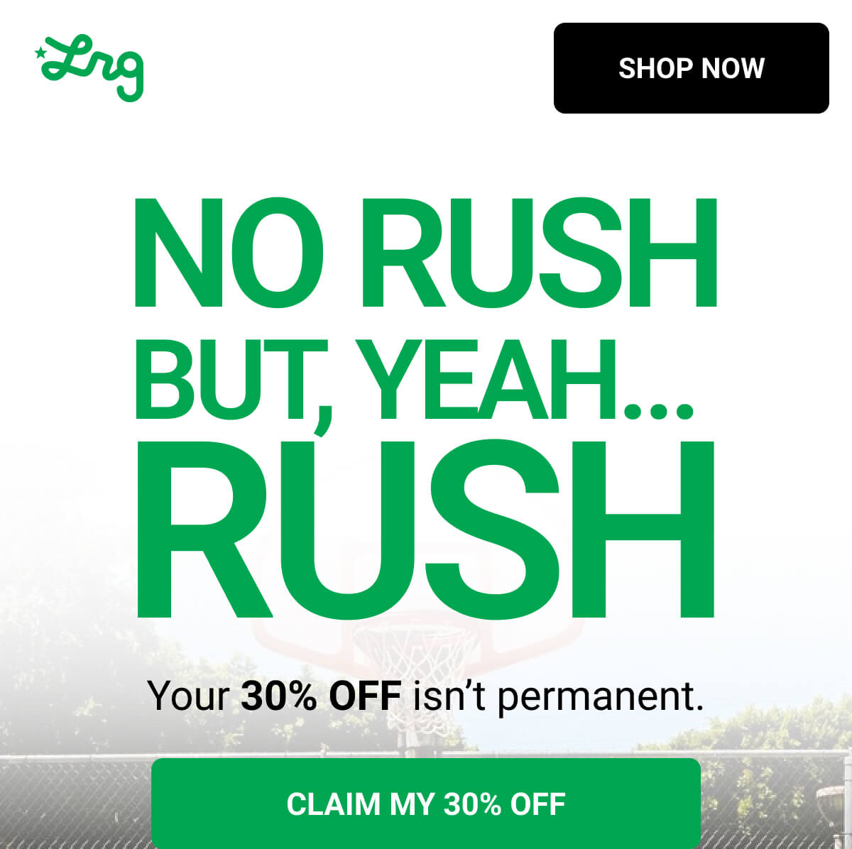 NO RUSH BUT, YEAH...  RUSH Your 30% OFF isn’t permanent. CLAIM MY 30% OFF