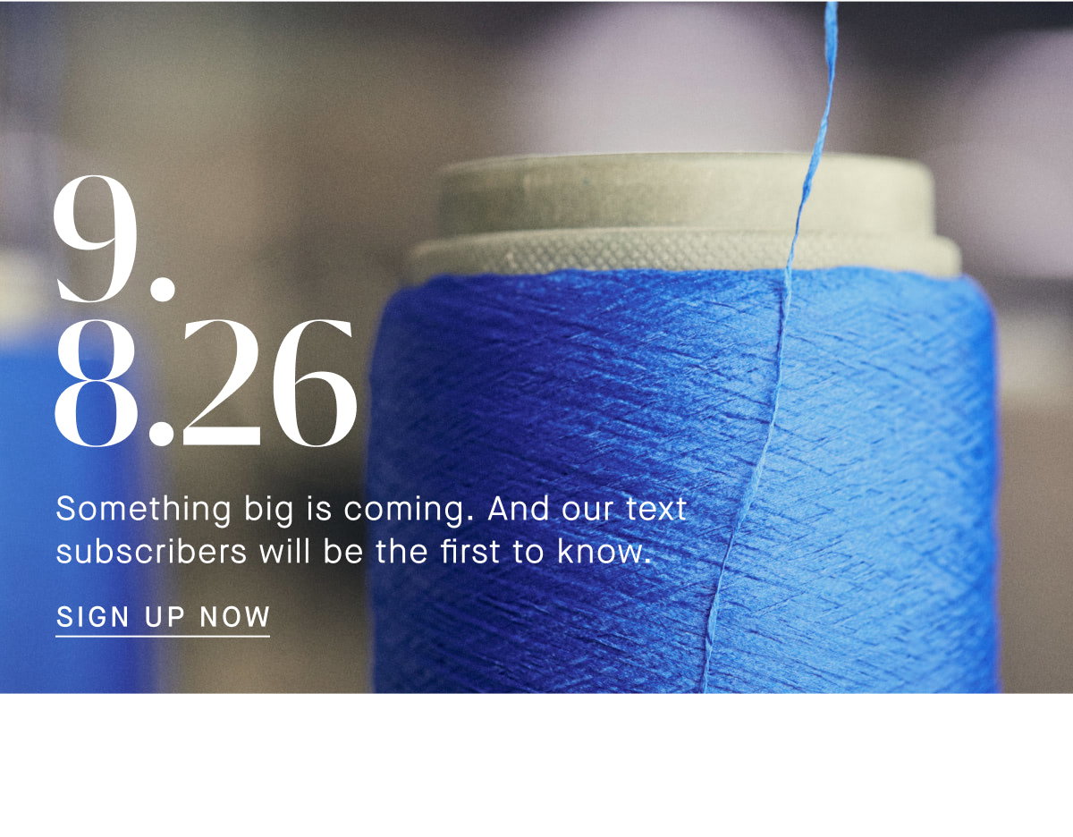 9.8.26 Something big is coming. And our text subscribers will be the first to know. CTA: SIGN UP NOW