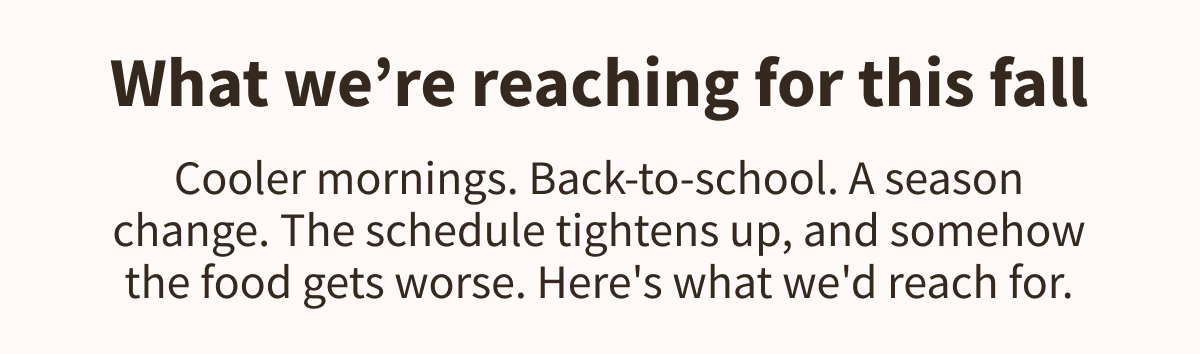 What we're reaching for this fall 