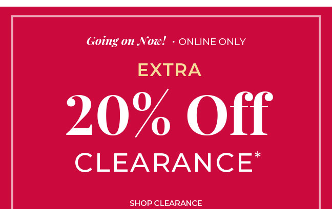 Going On Now, Online Only. Extra 20% Off Clearance