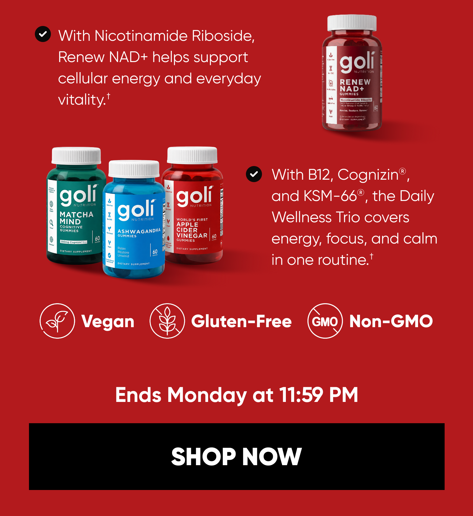 With Nicotinamide Riboside, Renew NAD+ helps support cellular energy and everyday vitality.†  With B12, Cognizin®, and KSM-66®, the Daily Wellness Trio covers energy, focus, and calm in one routine.† Vegan · Gluten-Free · Non-GMO  Ends Monday at 11:59 PM.  SHOP NOW
