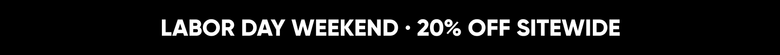 LABOR DAY WEEKEND · 20% OFF SITEWIDE