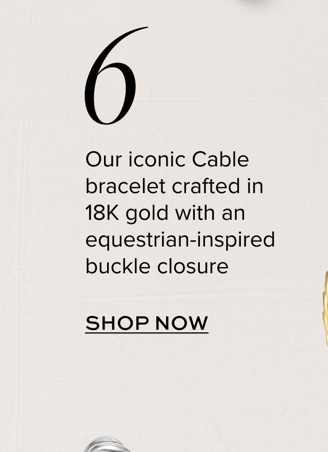 6. Our iconic Cable bracelet crafted in 18K gold with an equestrian-inspired buckle closure
