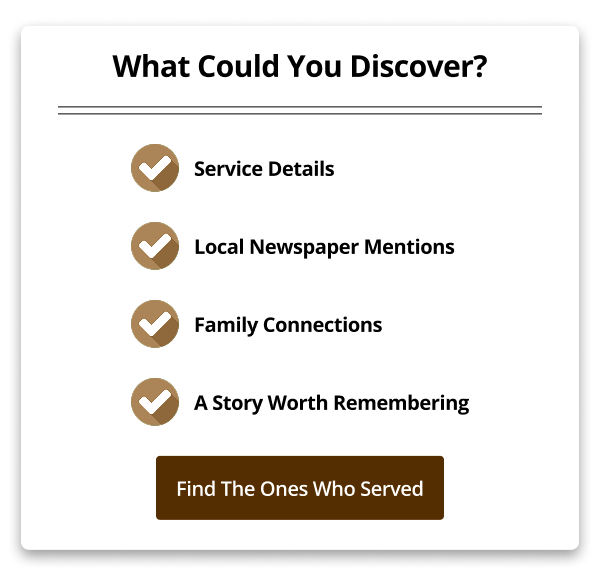 What Could You Discover? Service Details Local Newspaper Mentions Family Connections A Story Worth Remembering Find The Ones Who Served