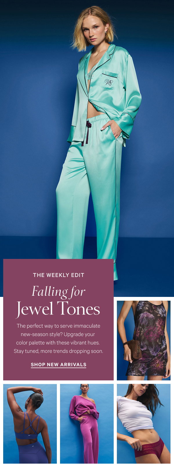 The Weekly EditFalling for Jewel Tones
The perfect way to serve immaculate new-season style? Upgrade your color palette with these vibrant hues. Stay tuned, more trends dropping soon.Shop New Arrivals >