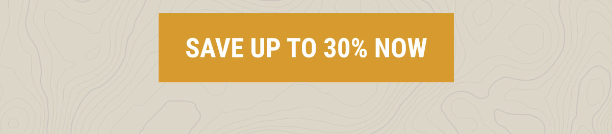 SAVE UP TO 30% NOW