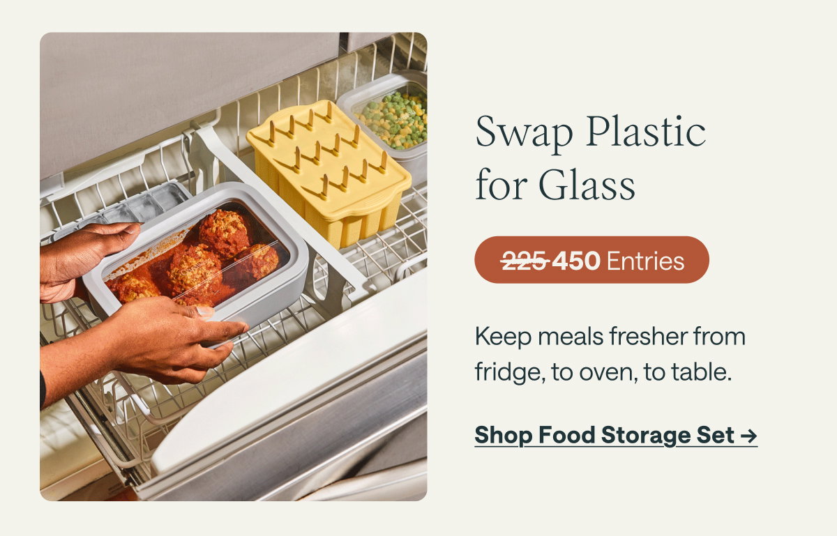 Swap Plastic for Glass | Shop Food Storage Set →