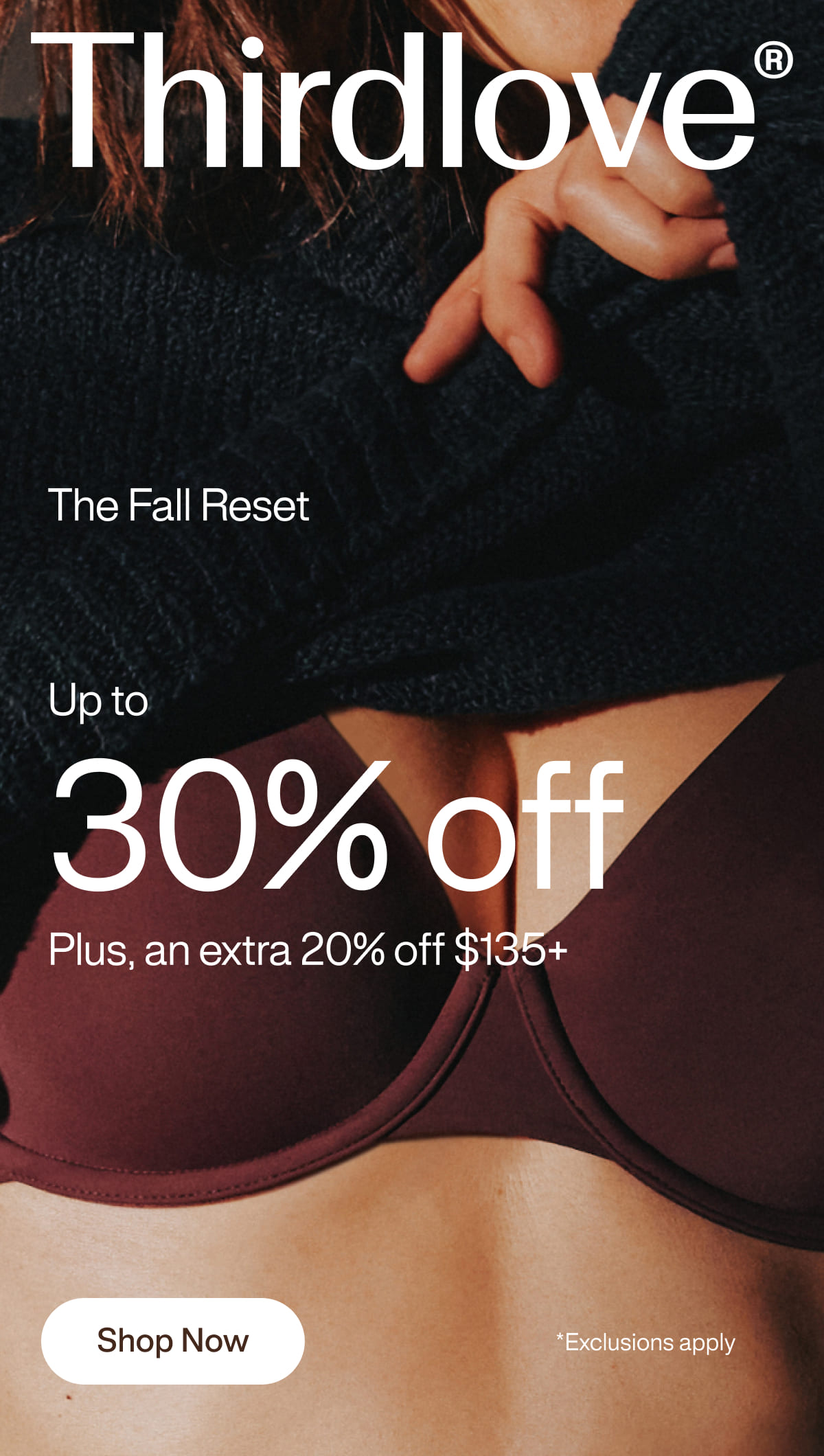 The Fall Reset Up to 30% off Plus, an extra 20% off $135+