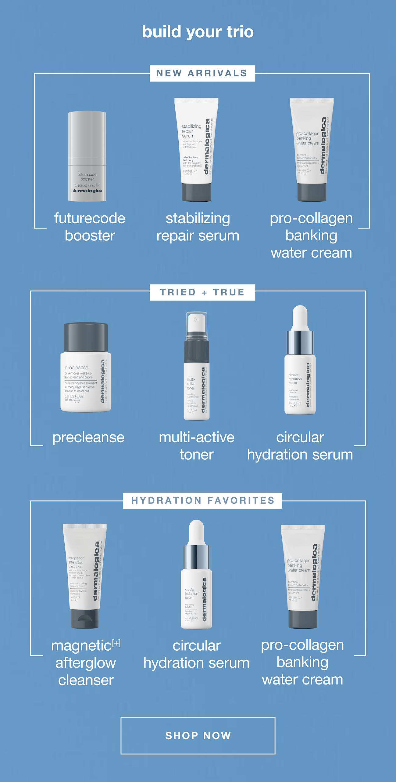 build your trio​  ​  new arrivals​  stabilizing repair serum ​  futurecode booster  ​  pro-collagen banking water cream ​  ​  tried + true​  precleanse ​  multi-active toner ​  circular hydration serum ​  ​  hydration favorites ​  magnetic afterglow cleanser ​  circular hydration serum ​  pro-collagen banking water cream​  ​  SHOP NOW​